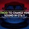 How To Change Vehicle Sound In GTA 5